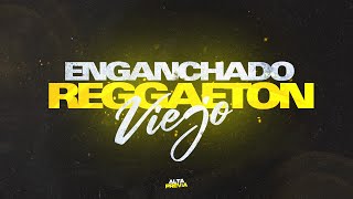 ENGANCHADO REGGAETON VIEJO GRANDES ÉXITOS  ALTA PREVIA [upl. by Einiar840]