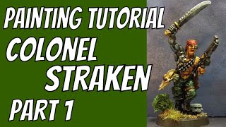 Colonel Straken Painting Tutorial part 1 [upl. by Irtak]