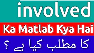 Involved Meaning In Urdu  Involved Meaning  Involved Ka Matlab Kya Hota Hai  Involved Ka Matlab [upl. by Wittie]