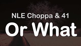 NLE Choppa amp 41  Or What Clean Lyrics [upl. by Schlessel]