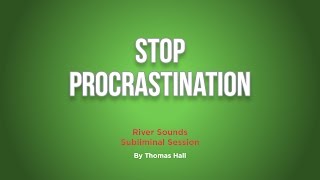 Stop Procrastination  River Sounds Subliminal Session  By Minds in Unison [upl. by Flanna167]