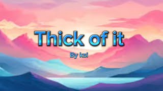 Thick of it Lyrics by KSI Thick of it [upl. by Ahsuatal]