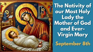 The Nativity of our Most Holy Lady the Mother of God and EverVirgin Mary  September 8th [upl. by Crandale]