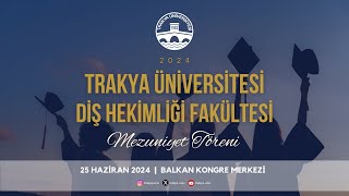 TRAKYA ÜNİVERSİTESİ DİŞ HEKİMLİĞİ FAKÜLTESİ 20232024 AKADEMİK YILI MEZUNİYET TÖRENİ [upl. by Gudrin436]