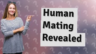 How long do humans mate for [upl. by Neerihs]