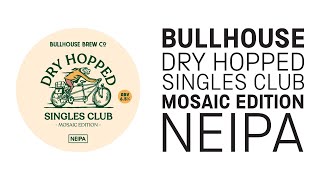 Bullhouse  Dry Hopped Singles Club Mosaic IPA  HopZine Beer Review [upl. by Eveline]