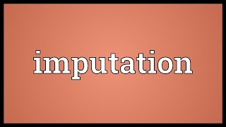 Imputation Meaning [upl. by Ellenod]