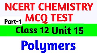 NCERT CHEMISTRY MCQ POLYMERS CHEMISTRY CLASS 12 UNIT 15 [upl. by Etnuad20]