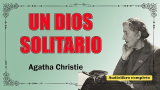 UN DIOS SOLITARIO  AGATHA CHRISTIE  audiolibro voz humana [upl. by Lorri450]