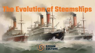 The Story of Steamships From Paddle Wheels to Titanic  Steam Culture [upl. by Erehpotsirhc]