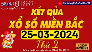 XSMB Đại Phát 25032024  Trực Tiếp Xổ Số Miền Bắc Ngày 25 Tháng 03  KQXSMB  XS Đại Phát Hôm Nay [upl. by Swithbart]