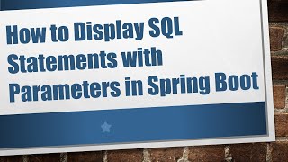 How to Display SQL Statements with Parameters in Spring Boot [upl. by Bevvy]