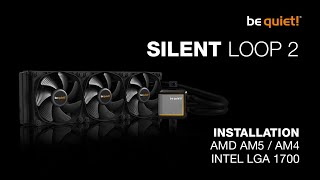 Installation Silent Loop 2 AMD AM5  AM4 Intel LGA 1700  be quiet [upl. by Yecram554]