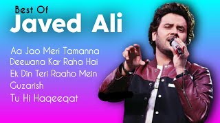 Best Of Javed Ali  TOP 5  Aa Jao Meri Tamanna Deewana Kar Raha Hai Ek Din Teri Raaho Mein Guzar [upl. by Peursem39]