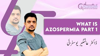 Azospermia Part 1 By Dr Alamgir Yousafzai  Peshawar Fertility amp IVF Center [upl. by Casaleggio]