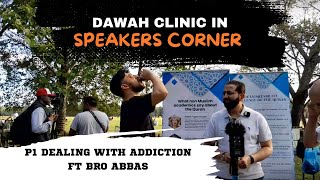 P1 Dawah Clinic at Speakers Corner DEALING WITH ADDICTION [upl. by Deanne736]