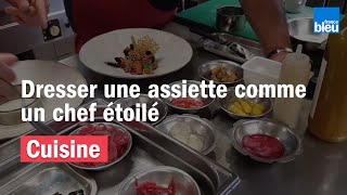 CUISINE  Dresser une assiette comme un chef étoilé [upl. by Orpheus]