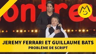 Jeremy Ferrari et Guillaume Bats  quotProblème de scriptquot [upl. by Eno]