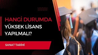 Sanat Tarihi Mezunları Hangi Durumda Yüksek Lisans Yapmalı [upl. by Llewop]