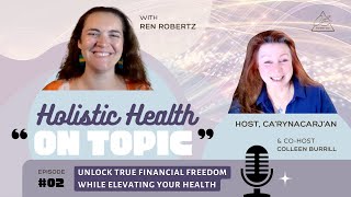 ▶️ Unlock Financial Freedom WHILE Elevating Your Health  Holistic Health  ON TOPIC [upl. by Jazmin]