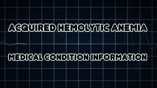 Acquired hemolytic anemia Medical Condition [upl. by Rodd]