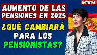 🚨ESPAÑA 👉 AUMENTO DE LAS PENSIONES EN 2025 ¿QUÉ CAMBIARÁ PARA LOS PENSIONISTAS [upl. by Aniretac755]