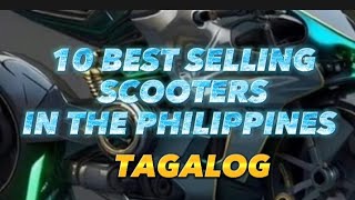 TOP 10 BEST SELLING SCOOTERS IN THE PHILIPPINES 2023TAGALOG [upl. by Yentiw]