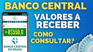 Como CONSULTAR se tenho DINHEIRO BANCO CENTRAL passo a passo Valores a receber BC [upl. by Vaish250]