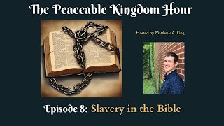 The Peaceable Kingdom Hour  Episode 8 Slavery in the Bible [upl. by Woodcock]