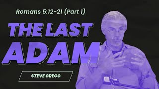 Romans 51221 Part 1  The Last Adam  Steve Greggs versebyverse Bible teaching [upl. by Elvin]