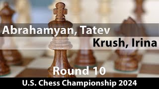 Abrahamyan Tatev  Krush Irina US Chess Championship 2024 Round 10 01 [upl. by Antsirhc]