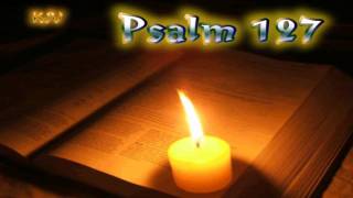 19 Psalm 127  Holy Bible KJV [upl. by Padgett]