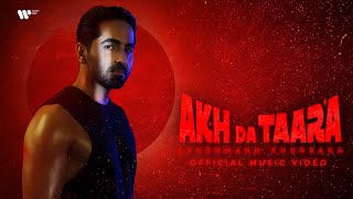 Akh Da Taara  Official Music Video  Ayushmann Khurrana [upl. by Eimor316]