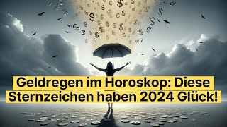 Finanzielles Glück im Jahr 2024 Diese 5 Sternzeichen sollten sich bereit halten [upl. by Sucramrej]