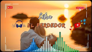 El Perdedor  Qué más quieres de mí si he pasado esta prueba de tu amor letra [upl. by Palm]