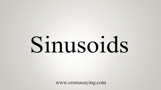 How To Say Sinusoids [upl. by Wilkison]