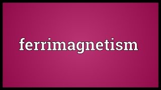 Ferrimagnetism Meaning [upl. by Oznarol]