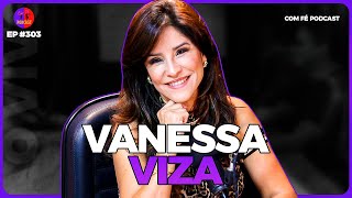 VANESSA VIZA l COM FÉ PODCAST  303 [upl. by Wash]