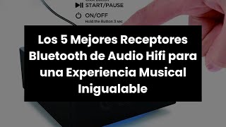 Los 5 Mejores Receptores Bluetooth de Audio Hifi para una Experiencia Musical Inigualable [upl. by Pradeep]