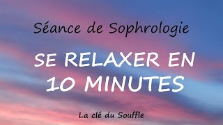 Sophrologie  SE RELAXER EN 10 MINUTES [upl. by Anul180]