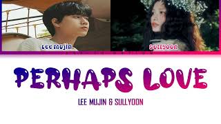 SULLYOON NMIXX amp LEE MUJIN  Perhaps Love 사랑인가요 [upl. by Lenneuq]