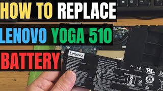 How To REPLACE Lenovo YOGA 510 Laptop Internal BATTERY [upl. by Llekcir664]