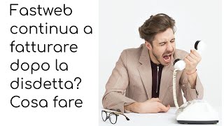 Fastweb continua a fatturare dopo la disdetta cosa fare [upl. by Deny358]