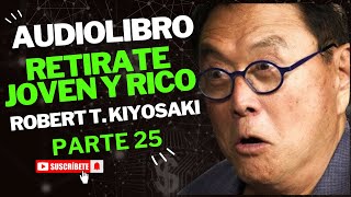 💎💵 Retírate Joven y Rico Robert Kiyosaki PT 25 AUDIO LIBRO [upl. by Notserc736]