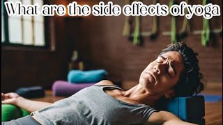 What are the side effects of yoga [upl. by Calandria]