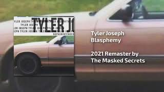 Tyler Joseph  Blasphemy REMASTERED 2021 [upl. by Alleris910]