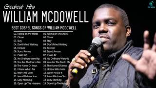 William McDowell  Greatest Hits Songs Of William McDowell [upl. by Kirstyn]