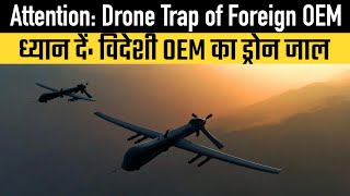 Attention Drone Trap of Foreign OEM [upl. by Nailliw428]