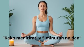 Kako meditirati v samo 5 minutah na dan [upl. by Atile]