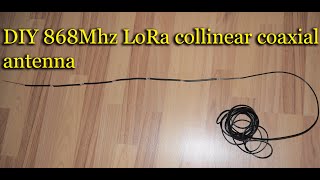 DIY 868Mhz LoRa collinear coaxial antenna 78db part I [upl. by Ettena51]